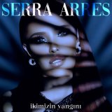 Песня Serra Arres - İkimizin Yangını