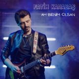 Песня Fatih Karabaş - Ah Benim Olsan