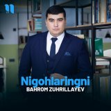 Песня Bahrom Zuhrillayev - Nigohlaringni