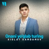 Песня Xislat Xamdamov - Onani yo'qlab turing