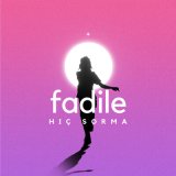 Песня Fadile - Hiç Sorma