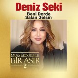 Песня Deniz Seki - Beni Derde Salan Gelsin