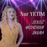 Песня Nur Yetim - Sensiz Yaşıyorum Sanma