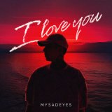 Песня MYSADEYES - I love you