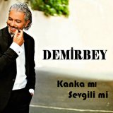 Песня Demirbey - Kanka Mı Sevgili Mi