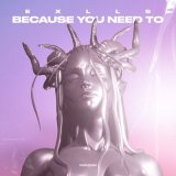 Песня Exlls - Because You Need To