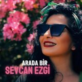 Песня Sevcan Ezgi - Arada Bir