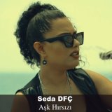 Песня Seda DFÇ - Aşk Hırsızı