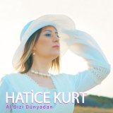 Песня Hatice Kurt - Al Bizi Dünyadan