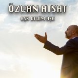 Песня Özcan Atsat - Aşk Dedim Aşk