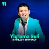 Песня Isroiljon Ibrohimov - Yig'lama Guli