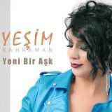 Песня Yeşim Kahraman - Yeni Bir Aşk