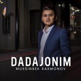 Песня Muxsinbek Raxmonov - Dadajonim