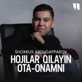 Песня Shoxrux Abdugapparov - Hojilar qilayin ota-onamni