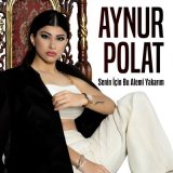 Песня Aynur Polat - Senin İçin Bu Alemi Yakarım