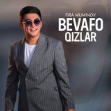 Песня Fira Muminov - Bevafo qizlar