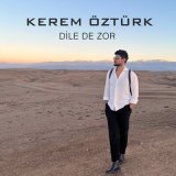 Песня Kerem Öztürk - Dile De Zor