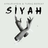 Песня Aynur Aydın & Turaç Berkay - Siyah