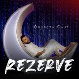 Песня Onurcan Onat - Rezerve