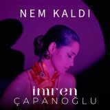 Песня İmren Çapanoğlu - Nem Kaldı