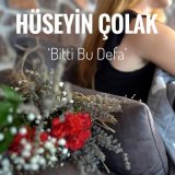 Песня Hüseyin Çolak - Bitti Bu Defa