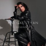 Песня ANI GALSTYAN - I Deserve It