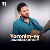 Песня Shahzodbek Ortiqov - Yoronim-ey