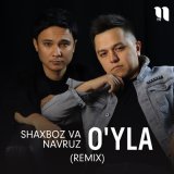 Песня Shaxboz va Navruz - O'yla (remix)