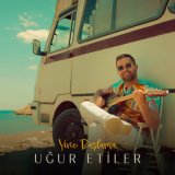 Песня Uğur Etiler - Yine Başlama