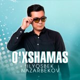 Песня Ilyosbek Nazarbekov - O'xshamas