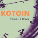 Песня KOTOIN - Time is Over