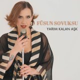 Песня Füsun Sovuksu - Yarım Kalan Aşk