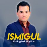 Песня Qutlug'bek Hayitov - Ismigul