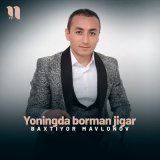 Песня Baxtiyor Mavlonov - Yoningda borman jigar