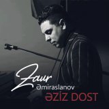 Песня Zaur Əmiraslanov - Əziz Dost