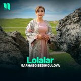 Песня Marhabo Begimqulova - Lolalar