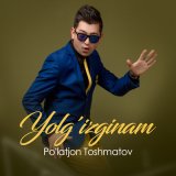 Песня Po'latjon Toshmatov - Yolg'izginam