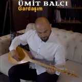 Песня Ümit Balcı - Gardaşım