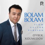 Песня Ойбек Холмедов - Bolam-bolam (guitar version)