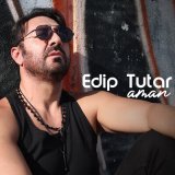 Песня Edip Tutar - Aman