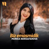 Песня Munisa Norsafarova - Biz emasmidik