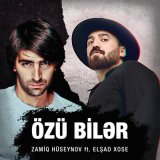 Песня Elşad Xose, Zamiq - Özü bilər