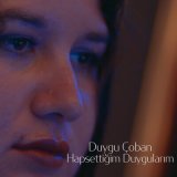 Песня Duygu Çoban - Hapsettiğim Duygularım