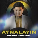 Песня Erjan Maksim - Aynalayin