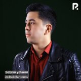 Песня Asilbek Bahronov - Sabrim yetarmi