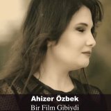 Песня Ahizer Özbek - Bir Film Gibiydi