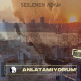 Песня Seslenen Adam - Anlatamıyorum