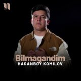 Песня Hasanboy Komilov - Bilmagandim