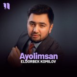 Песня Eldorbek Komilov - Ayolimsan