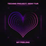 Песня Techno Project, Geny Tur - My Feeling